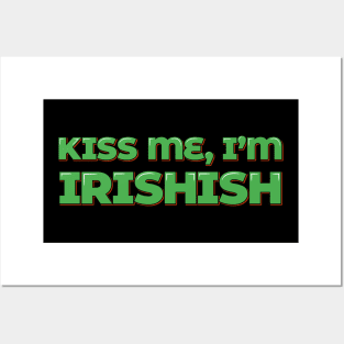 Kiss Me, I'm Irishish Posters and Art